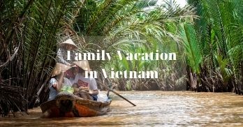 Everything you need to know for a family vacation in Vietnam - [Updated by Handspan]